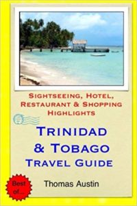 Trinidad & Tobago Travel Guide: Sightseeing, Hotel, Restaurant & Shopping Highlights